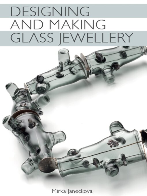 Title details for Designing and Making Glass Jewellery by Mirka Janeckova - Available